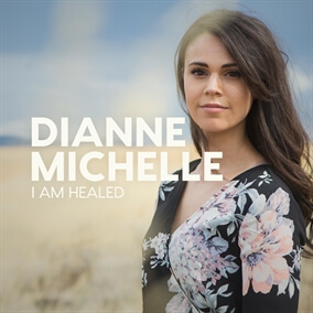 I Am Healed By Dianne Michelle