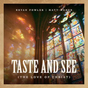 Taste and See (The Love Of Christ) de Bryan Fowler, Matt Maher