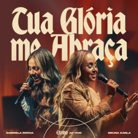 Tua Glória Me Abraça Por Bruna Karla, Gabriela Rocha
