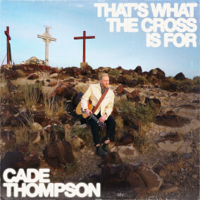 That's What The Cross Is For By Cade Thompson