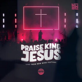 Praise King Jesus (Live) By New Wine Worship