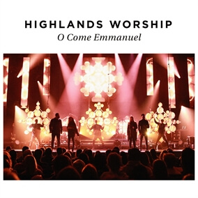 O Come Emmanuel By Highlands Worship