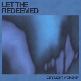 Let the Redeemed (Live) Por City Light Worship