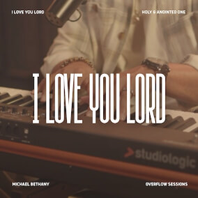 I Love You Lord (Holy and Anointed One)