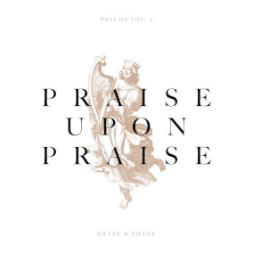 Praise Upon Praise By Shane and Shane