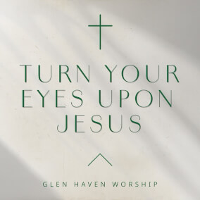 Turn Your Eyes Upon Jesus