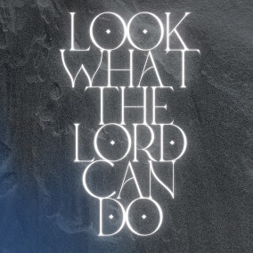 Look What The Lord Can Do