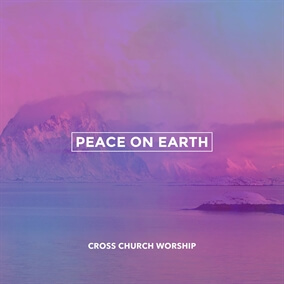 Peace On Earth (He Has Come) Oleh Cross Church Worship