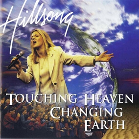Touching Heaven, Changing Earth By Hillsong Worship