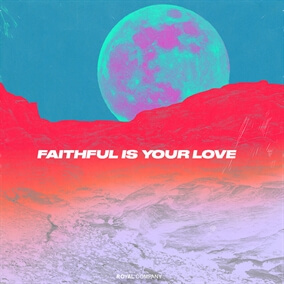 Faithful Is Your Love By Royal Company