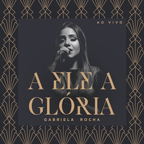 A Ele a Glória By Gabriela Rocha