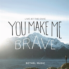 You Make Me Brave By Bethel Music