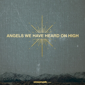 Angels We Have Heard On High Por Crossroads Music
