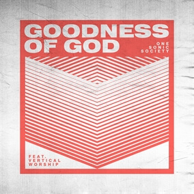 Goodness of God (feat. Vertical Worship) Por one sonic society