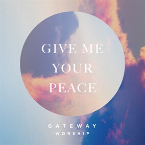 Give Me Your Peace de Gateway Worship