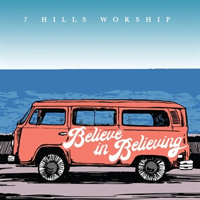 Believe In Believing Por 7 Hills Worship