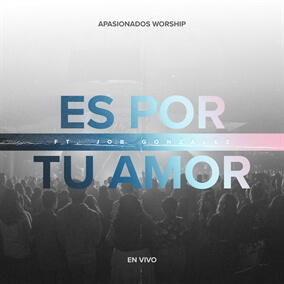 Es Por Tu Amor By Apasionados Worship