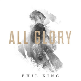 All Glory By Phil King