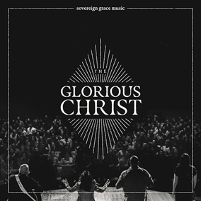Christ Our Glory By Sovereign Grace Music
