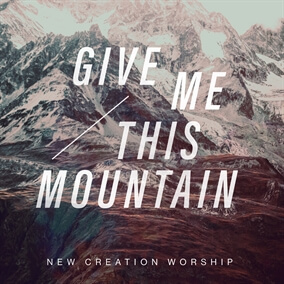 Give Me This Mountain de New Creation Worship