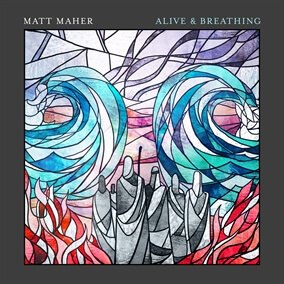 Alive And Breathing By Matt Maher