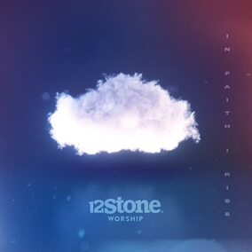 In Faith I Rise de 12Stone Worship