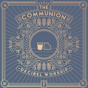 The Communion By Decibel Worship