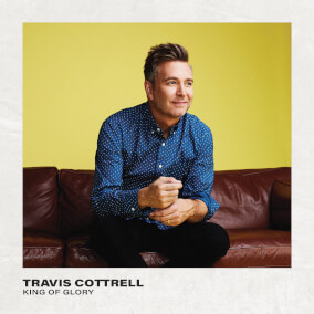 King of Glory By Travis Cottrell