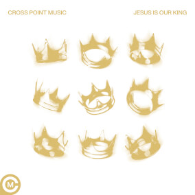Jesus Is Our King By Cross Point Music