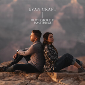 Praying for the Same Things By Evan Craft