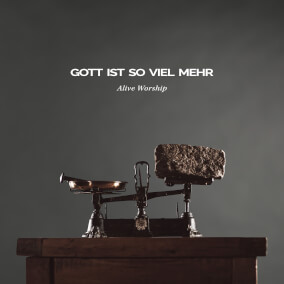 Gott ist so viel mehr By Alive Worship