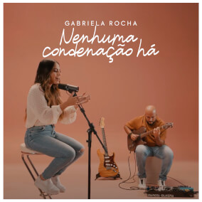 Nenhuma Condenação Há Por Gabriela Rocha