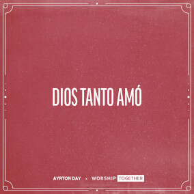 Dios Tanto Amó Por Worship Together, Ayrton Dan
