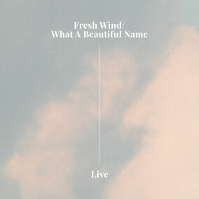 Fresh Wind / What a Beautiful Name By Hillsong Worship