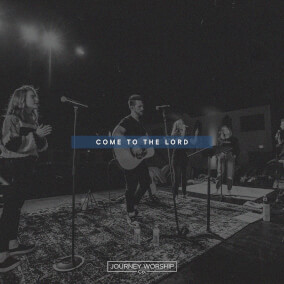Come To The Lord By Journey Worship Co.