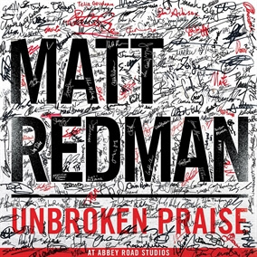 Unbroken Praise By Matt Redman
