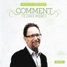 Comment te dire merci - Graham Kendrick Vol 1