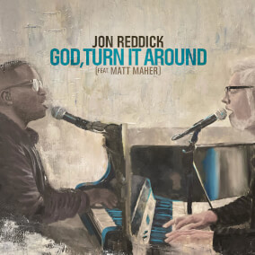 God, Turn It Around (feat Matt Maher) By Jon Reddick, Matt Maher