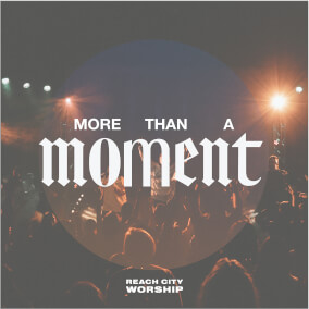 More Than A Moment By Reach City Worship