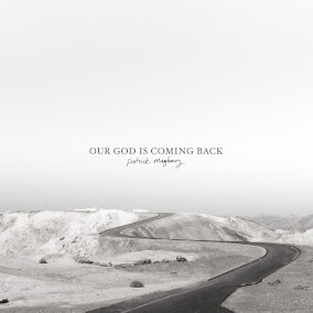 Our God Is Coming Back By Patrick Mayberry