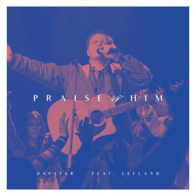 Praise Him (feat. Leeland) By Daystar