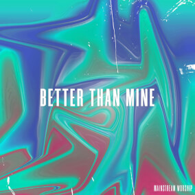 Better Than Mine By Mainstream Worship
