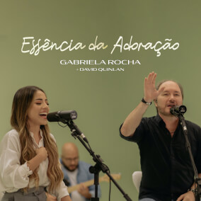 Essência da Adoração By Gabriela Rocha, David Quinlan