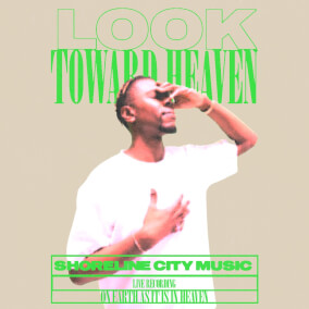 Look Toward Heaven By Shoreline City Music