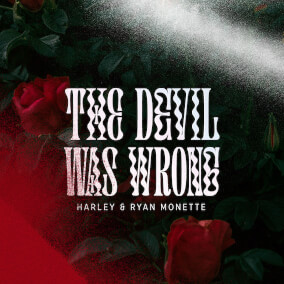 The Devil Was Wrong By Harley & Ryan Monette