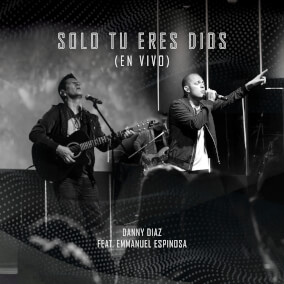 Solo Tú Eres Dios (En Vivo)(feat. Emmanuel Espinosa) Oleh Danny Diaz