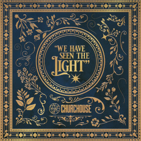 We Have Seen the Light By CHURCHOUSE