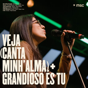 Veja (Canta Minh'alma) + Grandioso És Tu