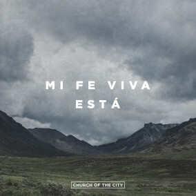 Mi Fe Viva Está By Church of the City