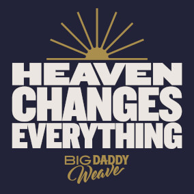 Heaven Changes Everything By Big Daddy Weave